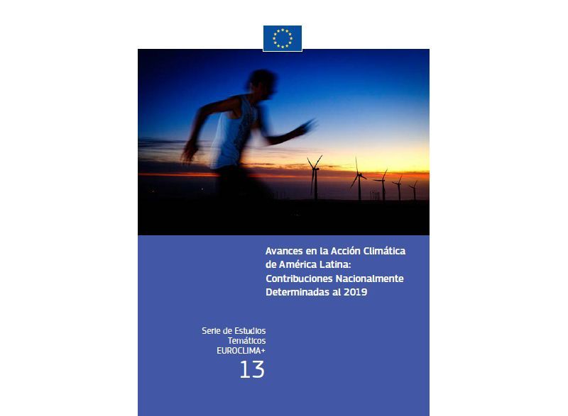 EUROCLIMA+ presenta Estudio Temático 13 “Avances en la Acción Climática de América Latina: Contribuciones Nacionalmente Determinadas al 2019”.