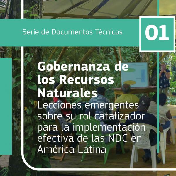Gobernanza de los Recursos Naturales Lecciones emergentes sobre su rol catalizador para la implementación efectiva de las NDC en América Latina
