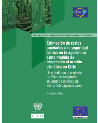 Estimación de costos asociados a la seguridad hídrica en la agricultura como medida de adaptación al cambio climático en Chile: un estudio en el contexto del Plan de Adaptación al Cambio Climático del Sector Silvoagropecuario