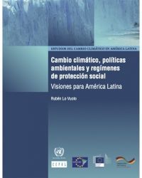 Cambio climático, políticas ambientales y regímenes de protección social: Visiones para América Latina