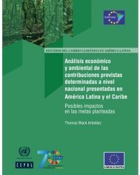 Análisis económico y ambiental de las contribuciones previstas determinadas a nivel nacional presentadas en América Latina y el Caribe: posibles impactos en las metas planteadas
