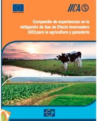 Compendio de experiencias en la mitigación de Gas de Efecto Invernadero (GEI) para la agricultura y ganadería