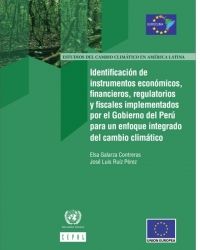 Identificación de instrumentos económicos, financieros, regulatorios y fiscales implementados por el Gobierno del Perú para un enfoque integrado del cambio climático