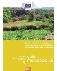 Cambio climático y degradación de los suelos en América Latina: escenarios, políticas y respuestas