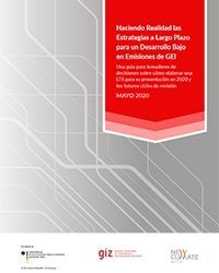 Haciendo Realidad las Estrategias a Largo Plazo para un Desarrollo Bajo en Emisiones de GEI. Una guía para tomadores de decisiones sobre cómo elaborar una LTS para su presentación en 2020 y los futuros ciclos de revisión.