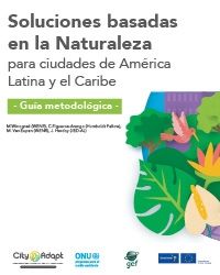 Soluciones basadas en la Naturaleza para ciudades de América Latina y el Caribe - Guía metodológica