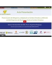 Acto de Presentación de los Planes Locales de Mitigación y Adaptación al Cambio Climático de Argentina y Adhesión a la Red Argentina de Municipios frente al Cambio Climático de municipios del Gran Chaco Americano