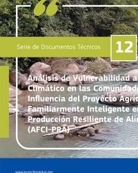 Análisis de Vulnerabilidad al Cambio Climático en las Comunidades de Influencia del Proyecto Agricultura Familiarmente Inteligente en el sector Producción Resiliente de Alimentos (AFCI-PRA)