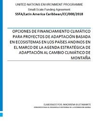 Opciones de financiamiento climático para proyectos de adaptación basada en ecosistemas en los países andinos en el marco de la Agenda Estratégica de Adaptación al Cambio Climático de Montaña