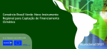 Consórcio Brasil Verde: Novo Instrumento Regional para Captação de Financiamento Climático 