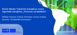 Sesión-debate Transición energética versus seguridad energética. ¿Procesos compatibles?